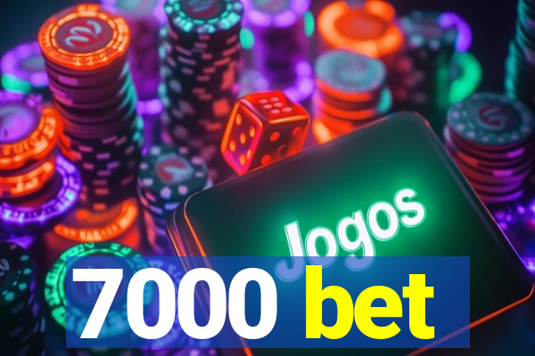 7000 bet